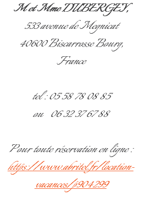 M et Mme DUBERGEY, 533 avenue de Megnicat 40600 Biscarrosse Bourg, France tel : 05 58 78 08 85  ou 06 32 37 67 88 Pour toute réservation en ligne : https://www.abritel.fr/location-vacances/p904299 